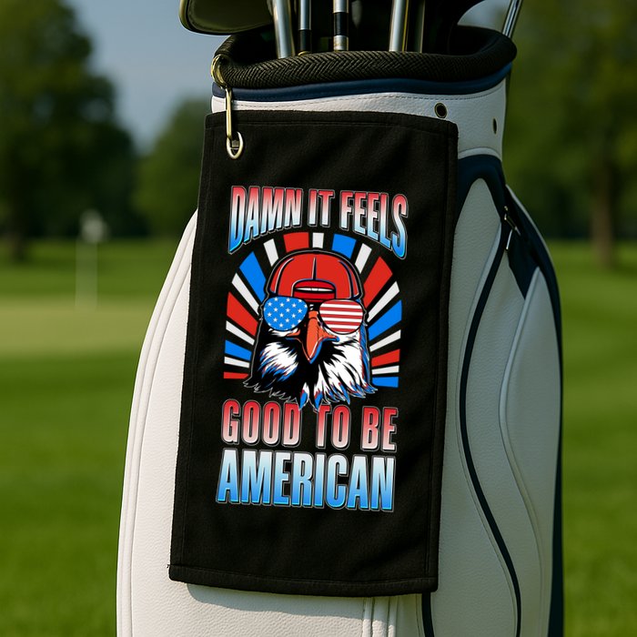 Funny Damn It Feels Good To Be American Eagle 4th Of July Golf Towel