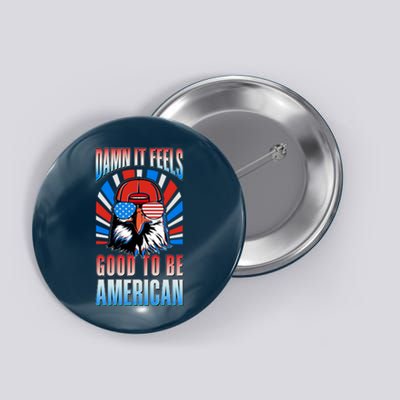 Funny Damn It Feels Good To Be American Eagle 4th Of July Button