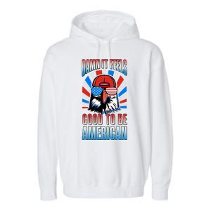 Funny Damn It Feels Good To Be American Eagle 4th Of July Garment-Dyed Fleece Hoodie