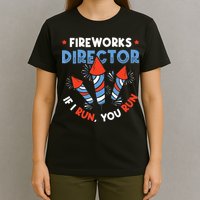 Fireworks Director If I Run You Run Pyrotechnician T-Shirt