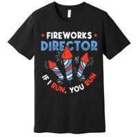 Fireworks Director If I Run You Run Pyrotechnician Premium T-Shirt