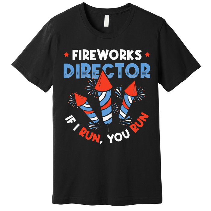 Fireworks Director If I Run You Run Pyrotechnician Premium T-Shirt