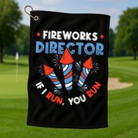 Fireworks Director If I Run You Run Pyrotechnician Golf Towel
