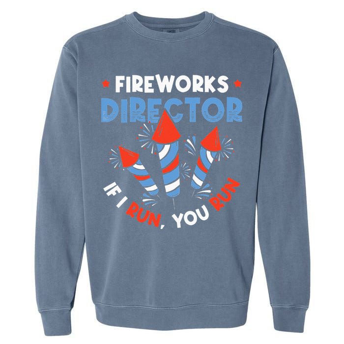 Fireworks Director If I Run You Run Pyrotechnician Garment-Dyed Sweatshirt