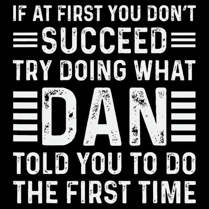 Funny Dan If At First You DonT Succeed Try Doing What Dan Daily Commute Backpack