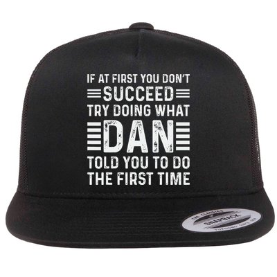 Funny Dan If At First You DonT Succeed Try Doing What Dan Flat Bill Trucker Hat