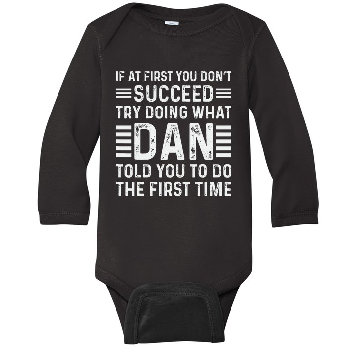 Funny Dan If At First You DonT Succeed Try Doing What Dan Baby Long Sleeve Bodysuit