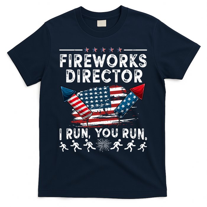 Fireworks Director I Run You Run Flag Funny 4th Of July T-Shirt