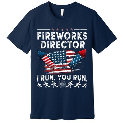 Fireworks Director I Run You Run Flag Funny 4th Of July Premium T-Shirt