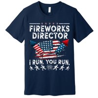 Fireworks Director I Run You Run Flag Funny 4th Of July Premium T-Shirt