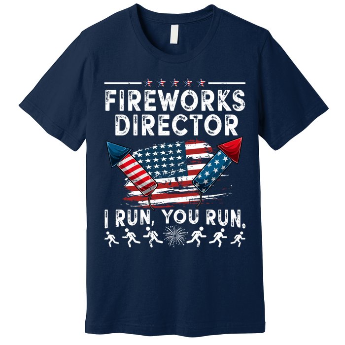 Fireworks Director I Run You Run Flag Funny 4th Of July Premium T-Shirt
