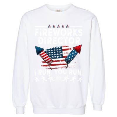 Fireworks Director I Run You Run Flag Funny 4th Of July Garment-Dyed Sweatshirt