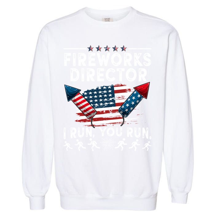 Fireworks Director I Run You Run Flag Funny 4th Of July Garment-Dyed Sweatshirt