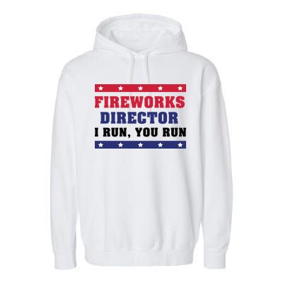 Fireworks Director I Run You Run | 4th Of July Garment-Dyed Fleece Hoodie