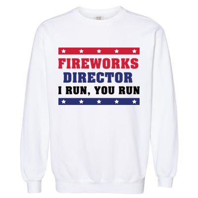 Fireworks Director I Run You Run | 4th Of July Garment-Dyed Sweatshirt