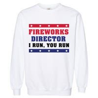 Fireworks Director I Run You Run | 4th Of July Garment-Dyed Sweatshirt