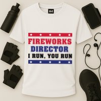 Fireworks Director I Run You Run | 4th Of July Performance Shirt