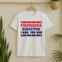 Fireworks Director I Run You Run | 4th Of July T-Shirt