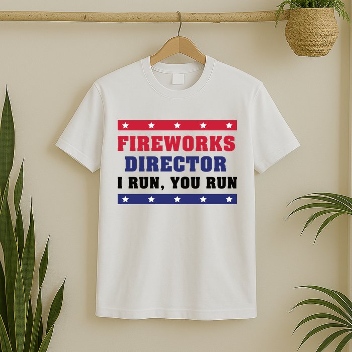 Fireworks Director I Run You Run | 4th Of July T-Shirt