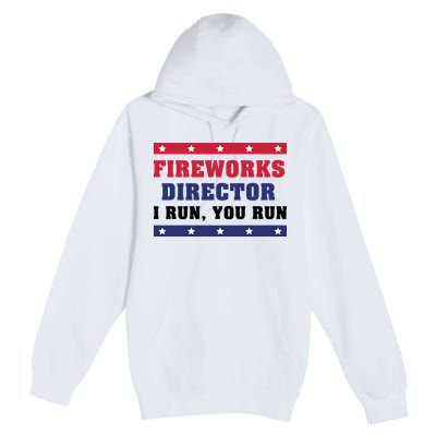 Fireworks Director I Run You Run | 4th Of July Premium Pullover Hoodie