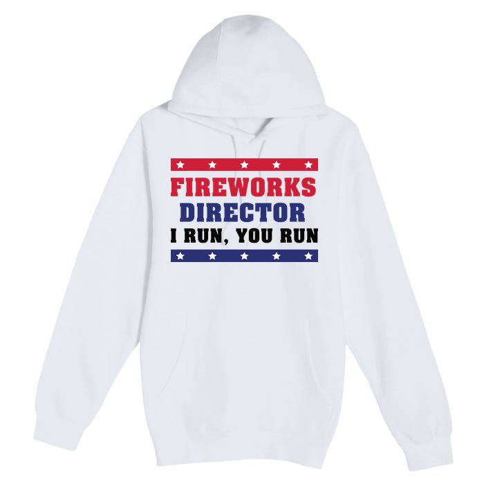 Fireworks Director I Run You Run | 4th Of July Premium Pullover Hoodie