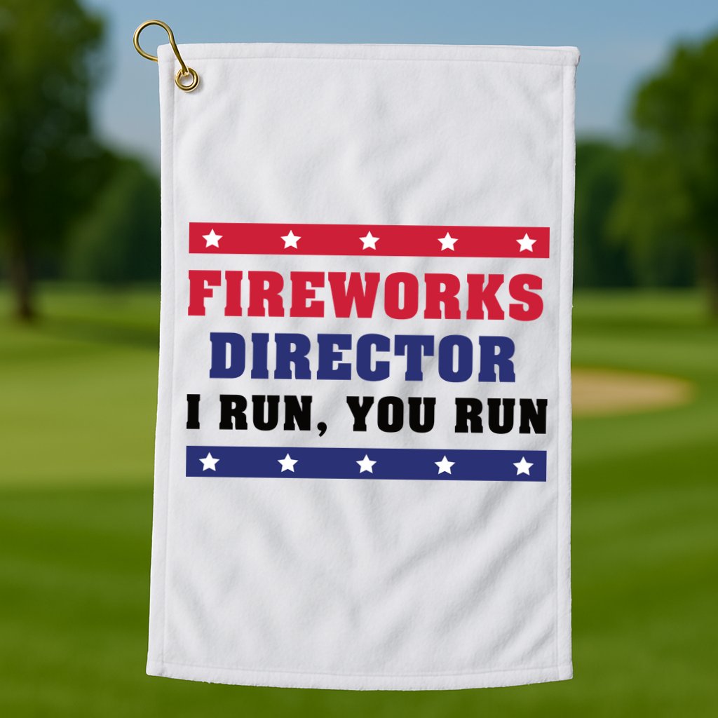 Fireworks Director I Run You Run | 4th Of July Golf Towel