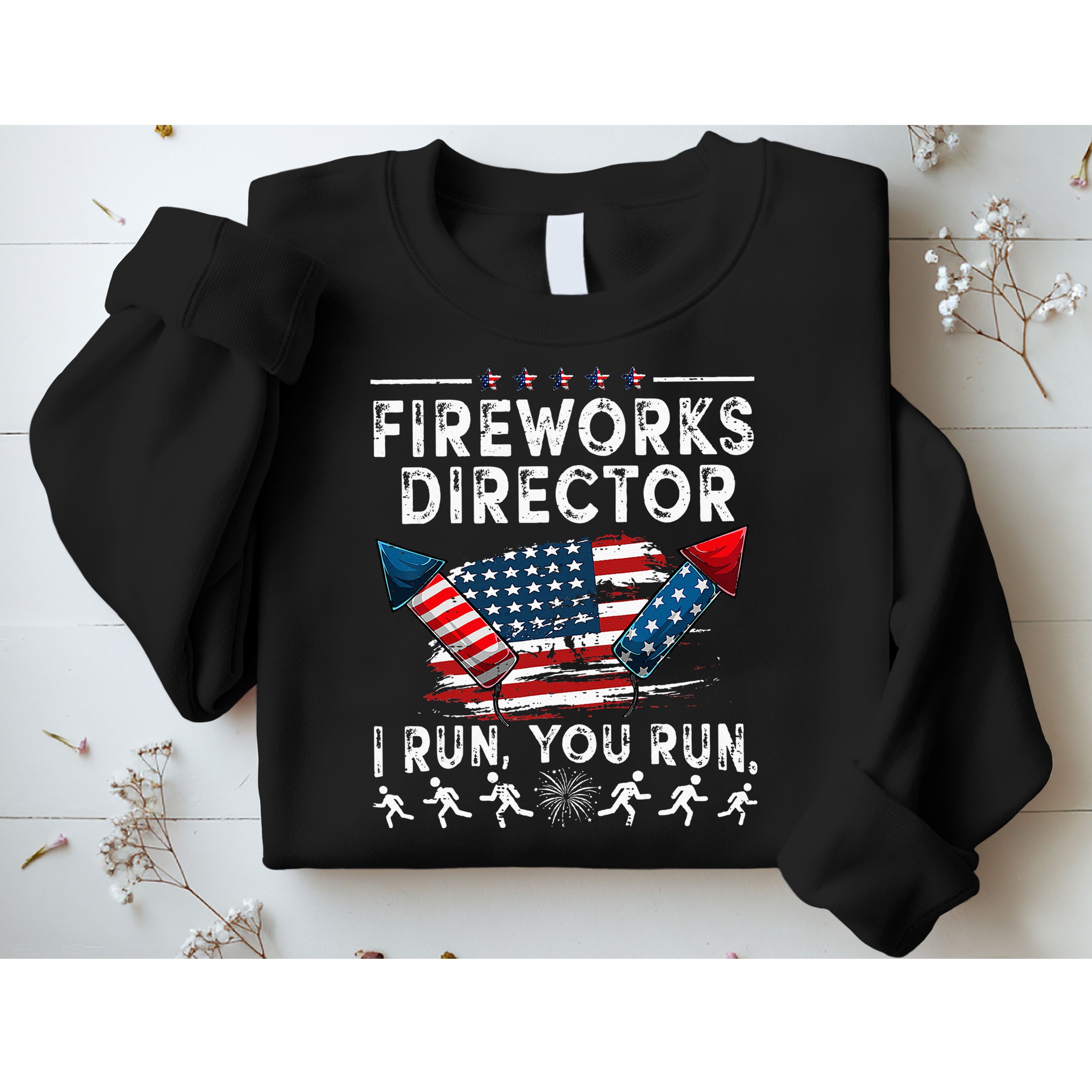 Fireworks Director I Run You Run Flag Funny 4th Of July Sweatshirt