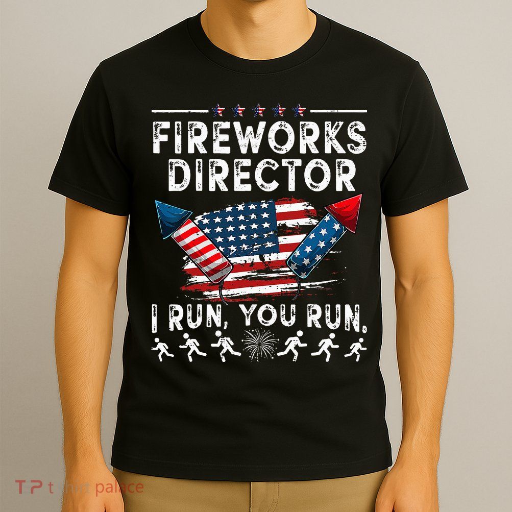 Fireworks Director I Run You Run Flag Funny 4th Of July T-Shirt