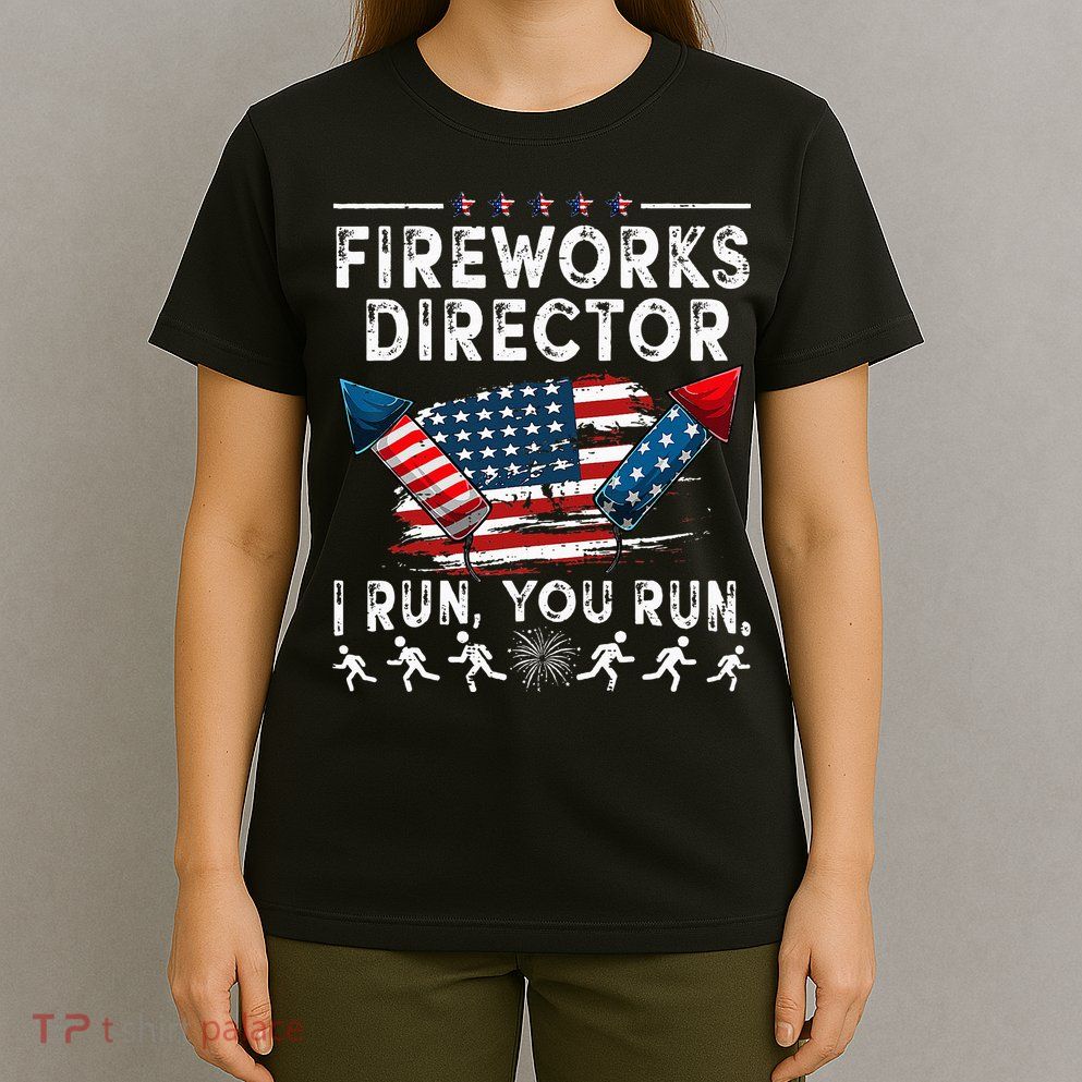 Fireworks Director I Run You Run Flag Funny 4th Of July T-Shirt