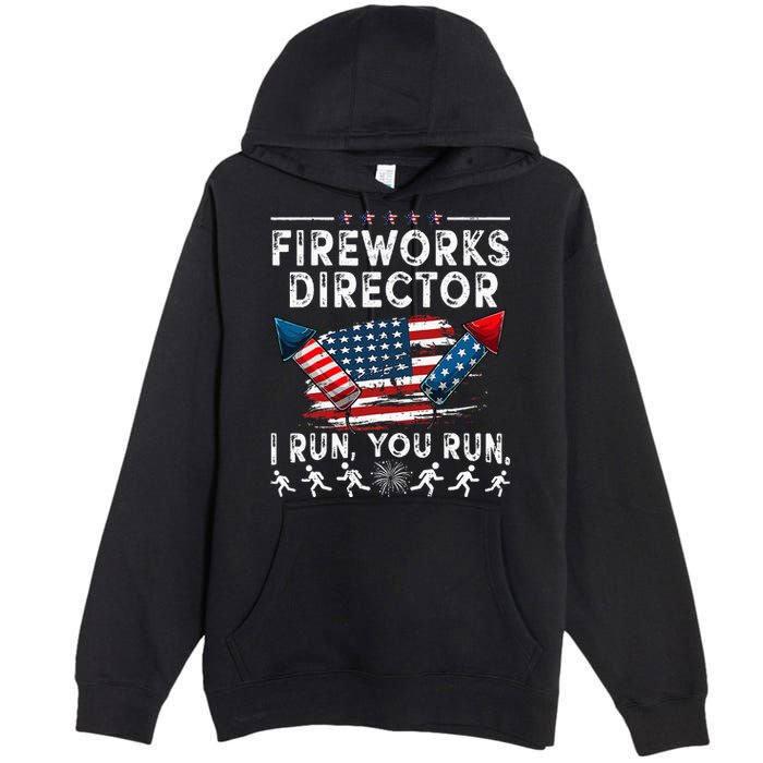 Fireworks Director I Run You Run Flag Funny 4th Of July Premium Pullover Hoodie