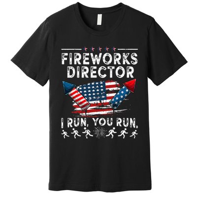 Fireworks Director I Run You Run Flag Funny 4th Of July Premium T-Shirt