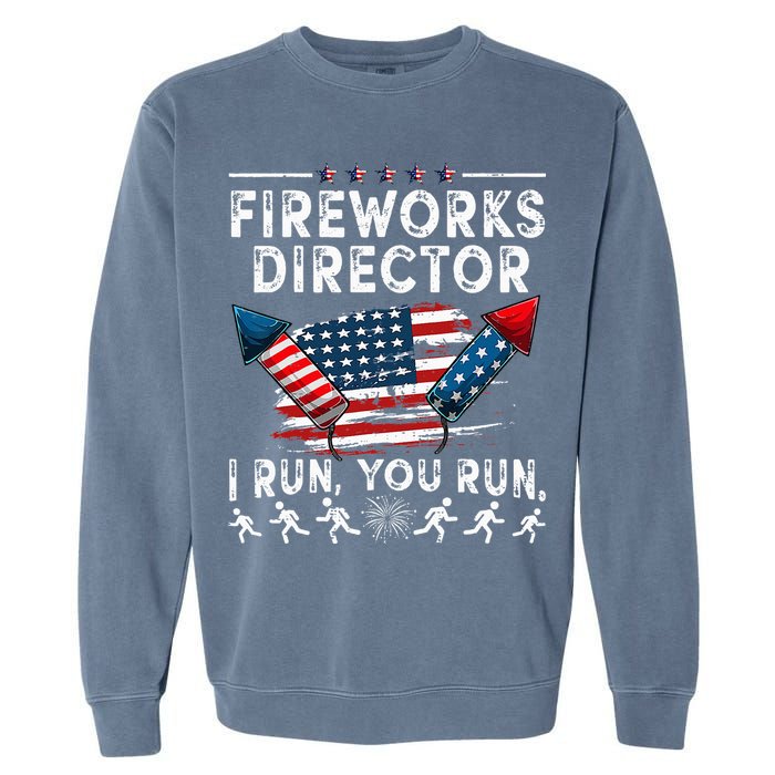 Fireworks Director I Run You Run Flag Funny 4th Of July Garment-Dyed Sweatshirt