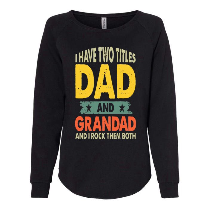 Fathers Day I Have Two Titles Dad And Grandad Grandpa Womens California Wash Sweatshirt