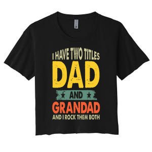 Fathers Day I Have Two Titles Dad And Grandad Grandpa Women's Crop Top Tee