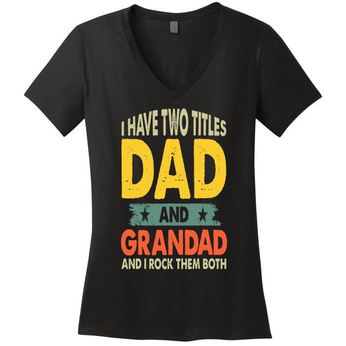 Fathers Day I Have Two Titles Dad And Grandad Grandpa Women's V-Neck T-Shirt