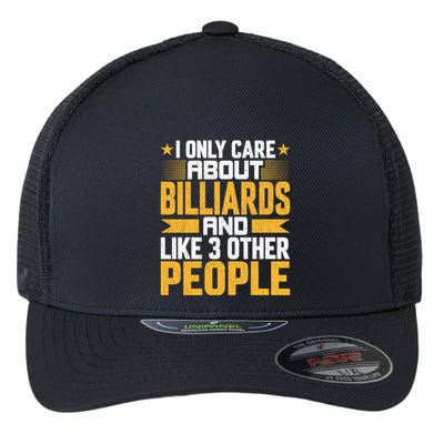 Father's Day I Only Care About Billiards Pool And Like Other 3 Peop Le For Dad Flexfit Unipanel Trucker Cap
