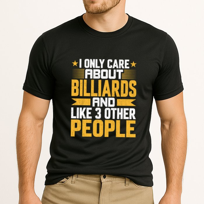 Father's Day I Only Care About Billiards Pool And Like Other 3 Peop Le For Dad Performance Shirt