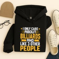 Father's Day I Only Care About Billiards Pool And Like Other 3 Peop Le For Dad Hoodie