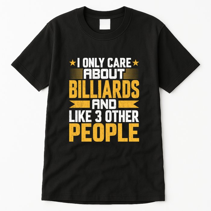 Father's Day I Only Care About Billiards Pool And Like Other 3 Peop Le For Dad Tall T-Shirt