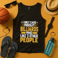Father's Day I Only Care About Billiards Pool And Like Other 3 Peop Le For Dad Tank Top