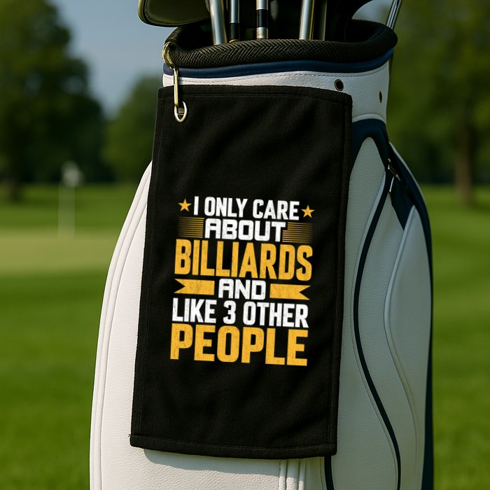 Father's Day I Only Care About Billiards Pool And Like Other 3 Peop Le For Dad Golf Towel