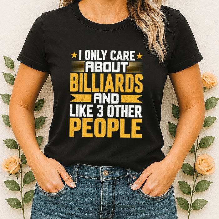 Father's Day I Only Care About Billiards Pool And Like Other 3 Peop Le For Dad Womens T-Shirt