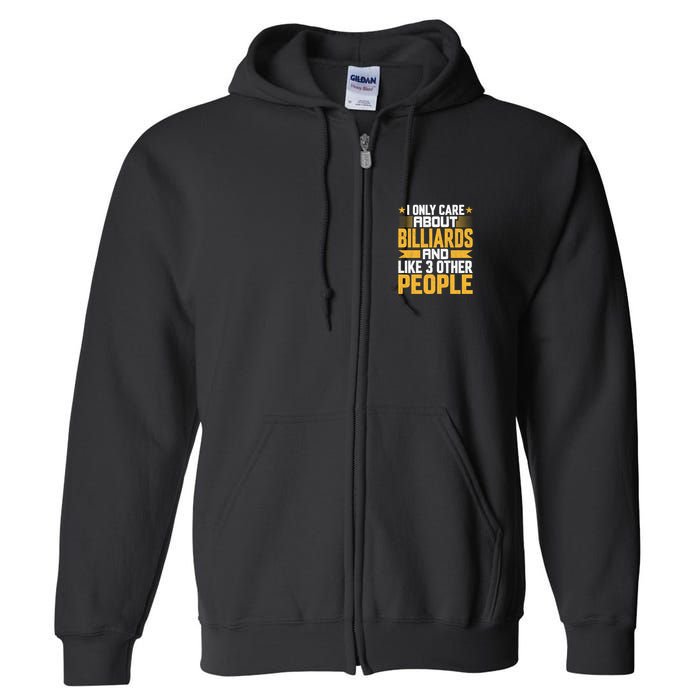 Father's Day I Only Care About Billiards Pool And Like Other 3 Peop Le For Dad Full Zip Hoodie