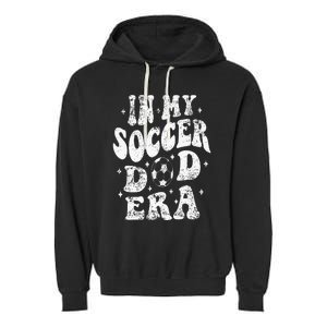 Fathers Day In My Soccer Dad Era Groovy Funny Cheer Dad Garment-Dyed Fleece Hoodie