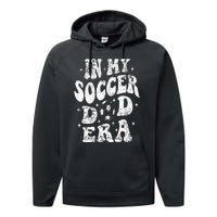 Fathers Day In My Soccer Dad Era Groovy Funny Cheer Dad Performance Fleece Hoodie