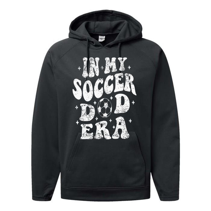 Fathers Day In My Soccer Dad Era Groovy Funny Cheer Dad Performance Fleece Hoodie