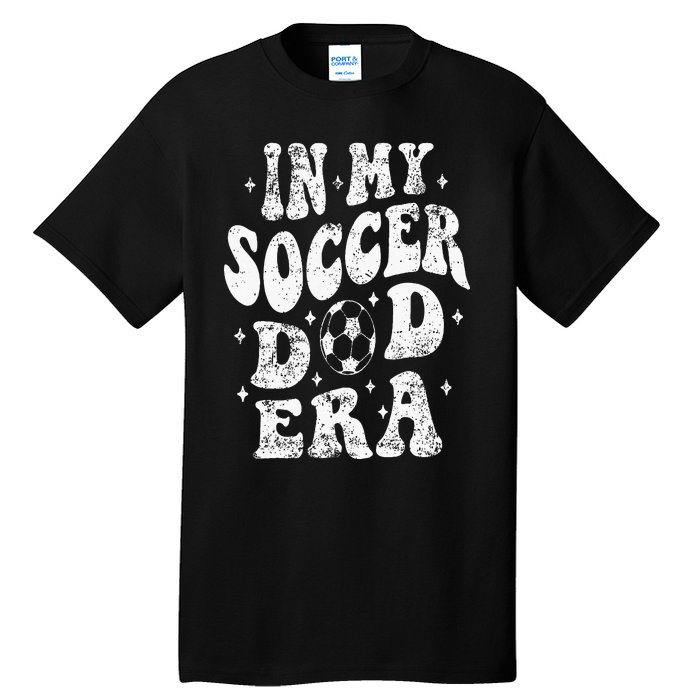 Fathers Day In My Soccer Dad Era Groovy Funny Cheer Dad Tall T-Shirt