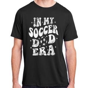 Fathers Day In My Soccer Dad Era Groovy Funny Cheer Dad Adult ChromaSoft Performance T-Shirt