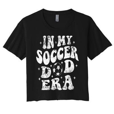 Fathers Day In My Soccer Dad Era Groovy Funny Cheer Dad Women's Crop Top Tee