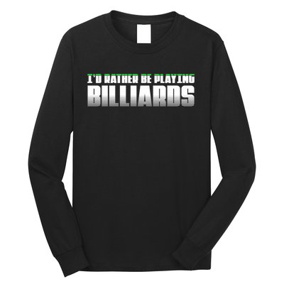 Father's Day I'd Rather Be Playing Billiards Perfect Pool Player Gift For Dad Long Sleeve Shirt